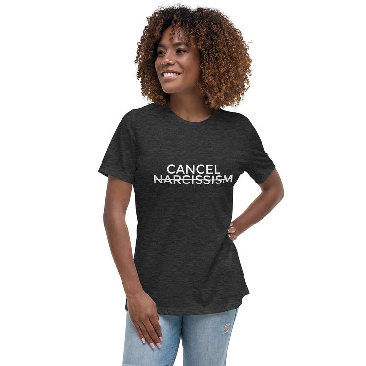 "Cancel Narcissism" Women's Relaxed T-Shirt