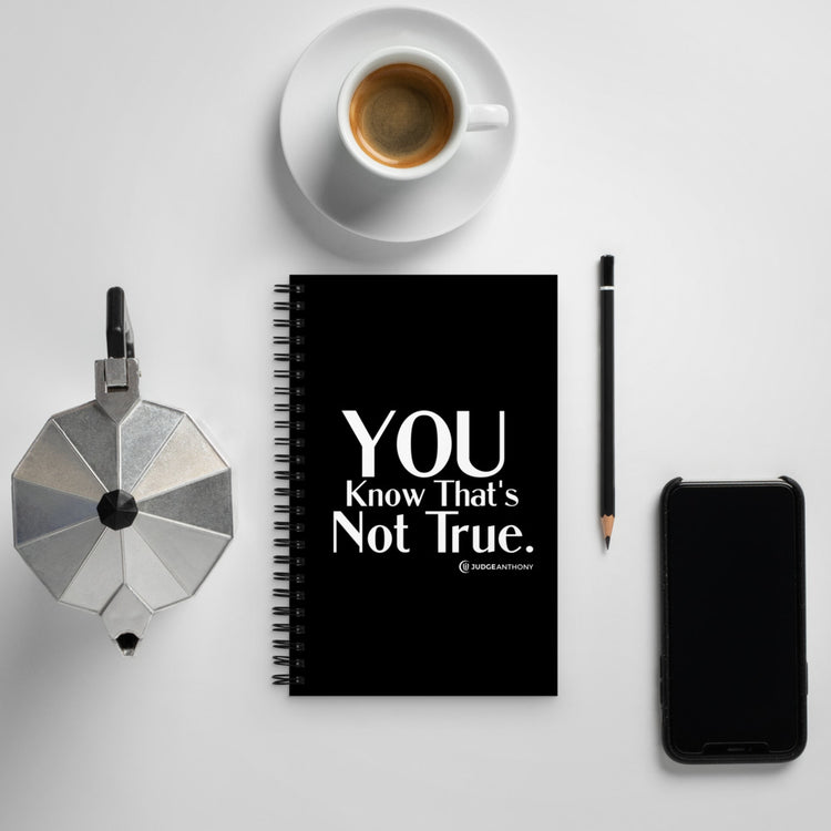 "You Know That's Not True." - Spiral notebook