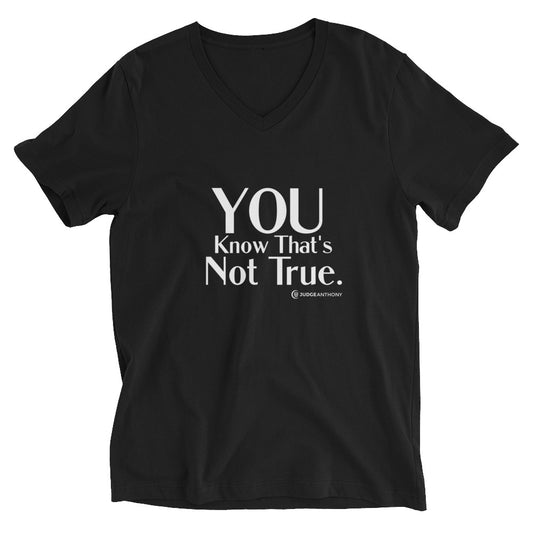 "You Know That's Not True." - Unisex Short Sleeve V-Neck T-Shirt