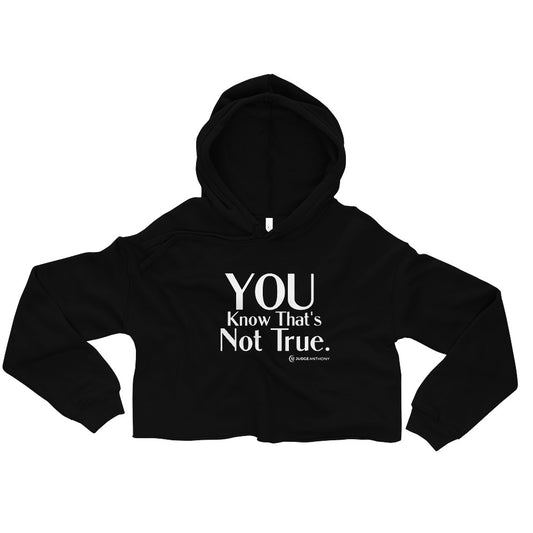 "You Know That's Not True." - Crop Hoodie
