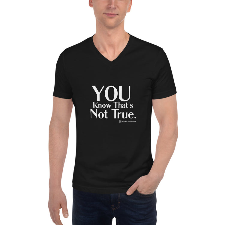 "You Know That's Not True." - Unisex Short Sleeve V-Neck T-Shirt