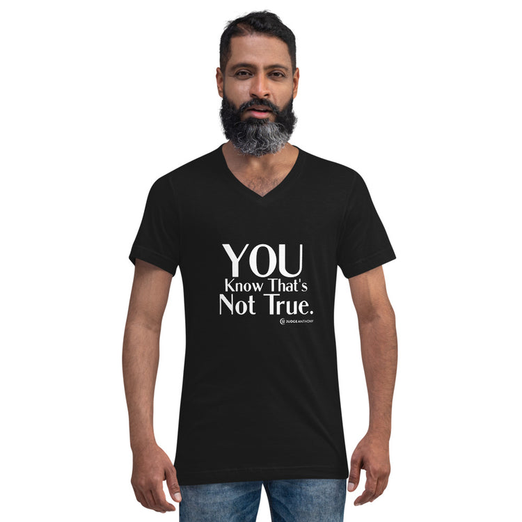 "You Know That's Not True." - Unisex Short Sleeve V-Neck T-Shirt